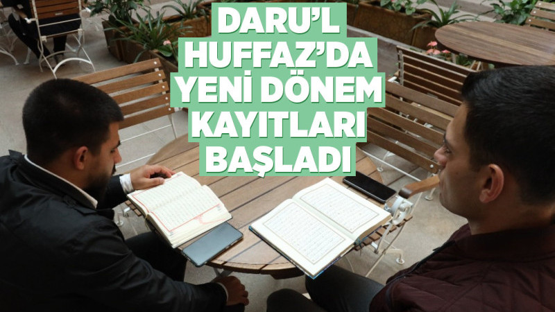 DARU’L HUFFAZ’DA YENİ DÖNEM KAYITLARI BAŞLADI