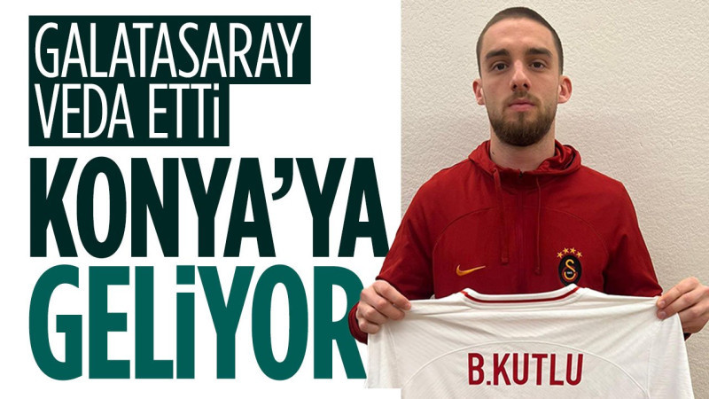 Galatasaray veda etti! Berkan Kutlu, Konyaspor'a geliyor