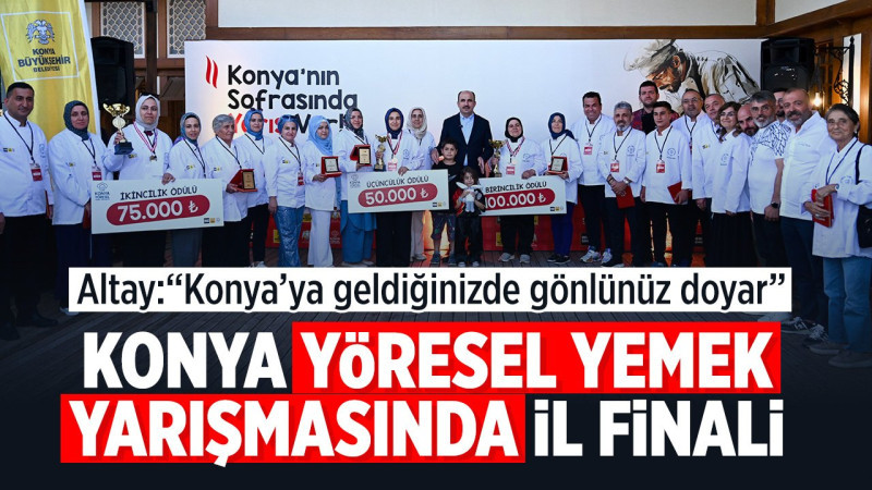 Konya'da yöresel yemek yarışması heyecanı yaşandı: İl finalinde ödüller sahibini buldu