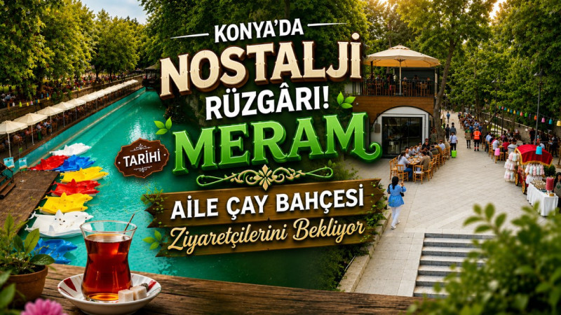 Konya’da Nostalji Rüzgârı! Tarihi Meram Aile Çay Bahçesi Ziyaretçilerini Bekliyor
