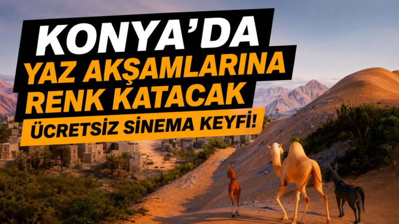 Konya’da yaz akşamlarına renk katacak ücretsiz sinema keyfi! 