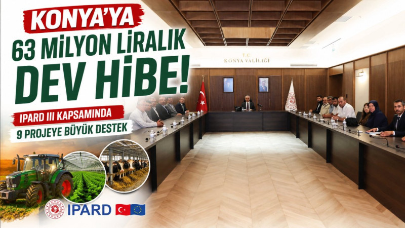 Konya'ya 63 Milyon Liralık Dev Hibe! IPARD III Kapsamında 9 Projeye Büyük Destek