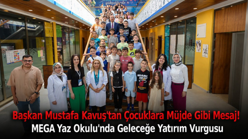 MEGA Yaz Okulu'nda Geleceğe Yatırım Vurgusu