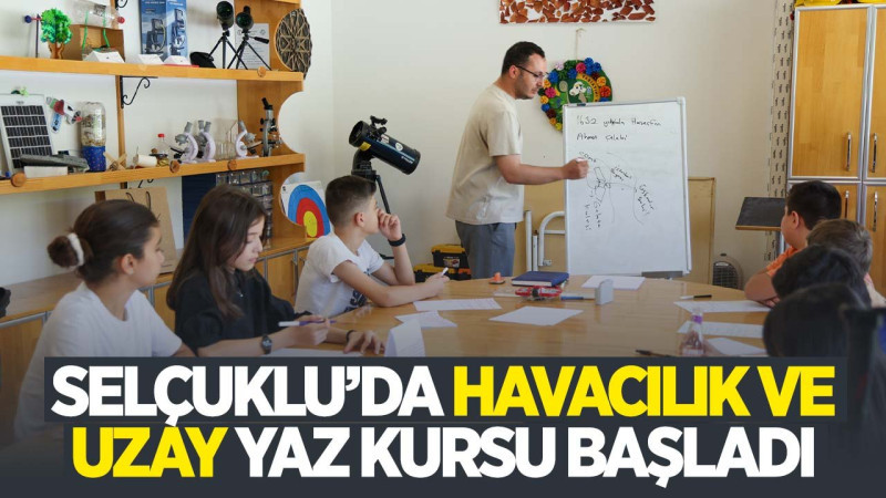 Selçuklu'da havacılık ve uzay yaz kursu düzenleniyor