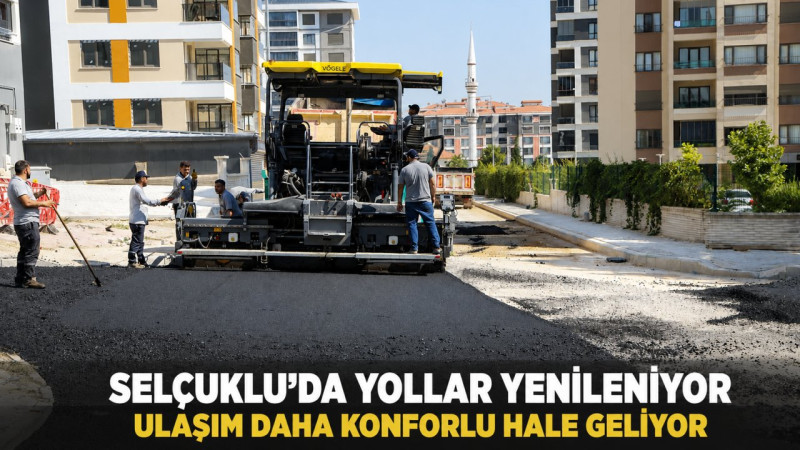 Selçuklu’da Yollar Yenileniyor Ulaşım Daha Konforlu Hale Geliyor