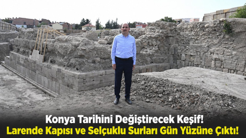 Konya Tarihini Değiştirecek Keşif! Larende Kapısı ve Selçuklu Surları Gün Yüzüne Çıktı!