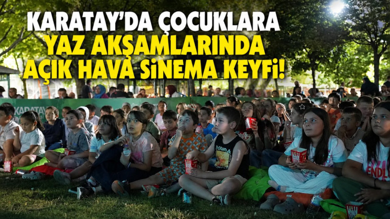 Karatay’da Çocuklara Yaz Akşamlarında Açık Hava Sinema Keyfi!