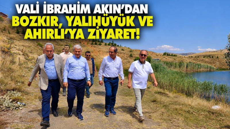 Vali İbrahim Akın’dan Bozkır, Yalıhüyük ve Ahırlı’ya Ziyaret!