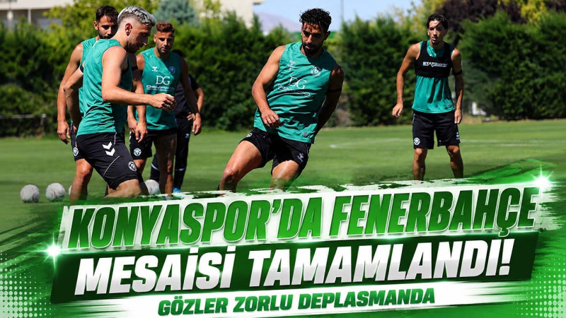 Konyaspor’da Fenerbahçe mesaisi tamamlandı! Gözler zorlu deplasmanda
