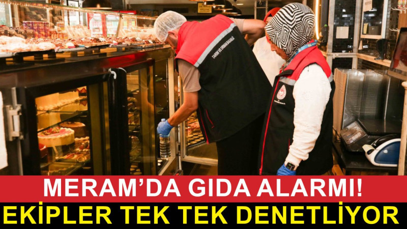Meram’da gıda alarmı! Ekipler fırın ve pastaneleri tek tek denetliyor