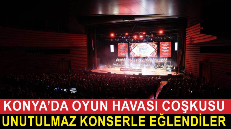 Konya’da oyun havası coşkusu! Selçuklu Sanat Akademisi’nden unutulmaz konser