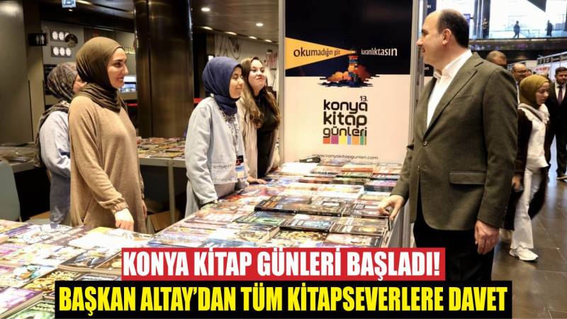 Konya Kitap Günleri Başladı! Başkan Altay’dan Tüm Kitapseverlere Davet