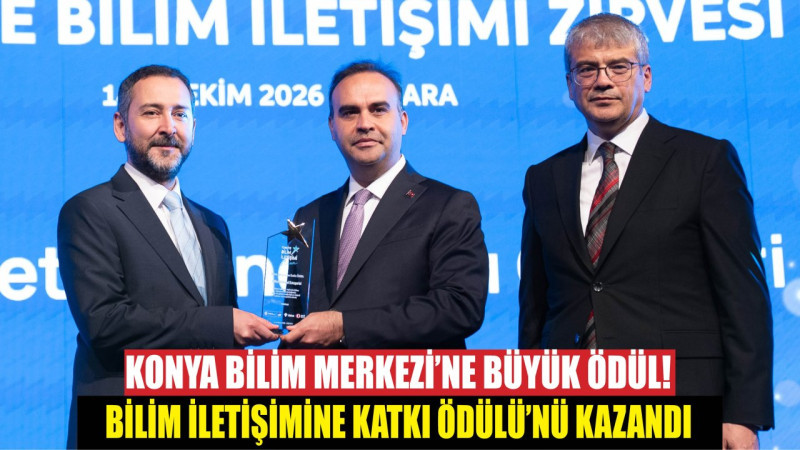 Konya Bilim Merkezi’ne Büyük Ödül! Bilim İletişimine Katkı Ödülü’nü Kazandı