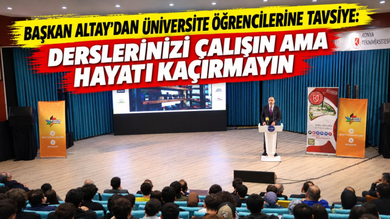 Başkan Altay’dan üniversite öğrencilerine tavsiye: Derslerinizi çalışın ama hayatı kaçırmayın